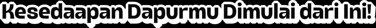 Kesedaapan Dapurmu Dimulai dari ini!